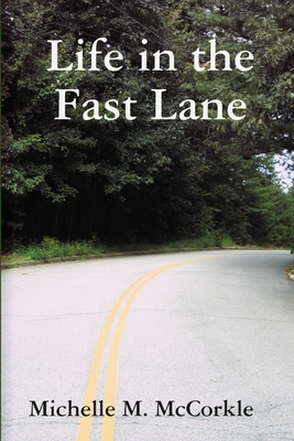 Life in the Fast Lane - McCorkle, Michelle M