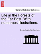 Life in the Forests of the Far East. with Numerous Illustrations.