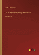 Life in the Grey Nunnery at Montreal: in large print