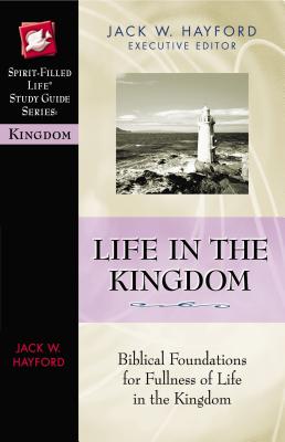 Life in the Kingdom - Hayford, Jack W. (Editor)