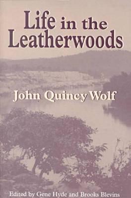 Life in the Leatherwoods: New Edition - Wolf, John Quincy, and Blevins, Brooks (Editor), and Hyde, Gene