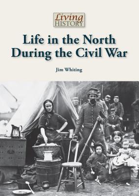 Life in the North During the Civil War - Whiting, Jim