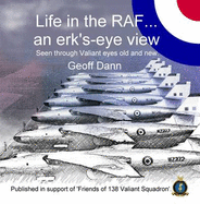 Life in the RAF... an Erk's-eye View: Seen Through Valiant Eyes Old and New - 