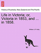Life in Victoria; Or, Victoria in 1853, and ... in 1858. Vol. II