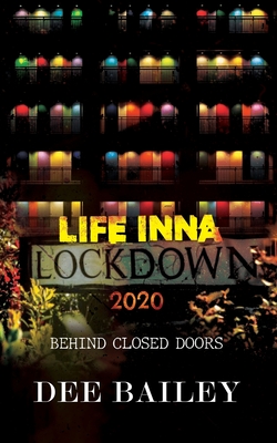 Life Inna Lockdown 2020: Behind Closed Doors - Spence, Marcia M (Foreword by), and Ebanks, Vee (Contributions by), and Bailey, Dee