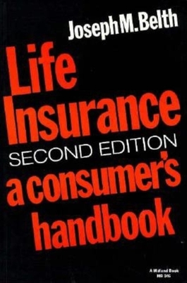Life Insurance, Second Edition: A Consumer (Tm)S Handbook - Belth, Joseph M