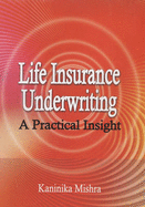 Life Insurance Underwriting: a Practical Insight