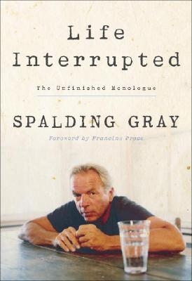 Life Interrupted: The Unfinished Monologue - Gray, Spalding