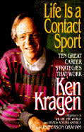 Life is a Contact Sport: Ten Great Career Strategies That Work - Kragen, Ken