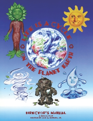 Life is a Cycle on the Planet Earth: Director's Manual, Children's Musical - Macnaughton, Roger (Contributions by), and Hull, Dale (Editor), and Roessler, Lara (Contributions by)