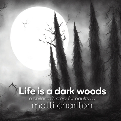 Life is a dark woods - Charlton, Matti