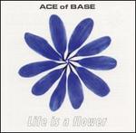 Life Is a Flower - Ace of Base