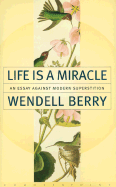 Life Is a Miracle: An Essay Against Modern Superstition - Berry, Wendell