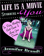 Life is a Movie Starring You: The Pesky Meddling Girls Guide to Living Your Dreams