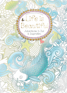 Life is Beautiful (Colouring Book): Adventures in Ink and Inspiration