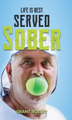 Life Is Best Served Sober - Rolley, Grant