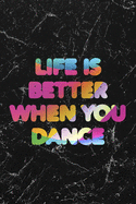 Life Is Better When You Dance #1: Cool Marble Dancer Journal Notebook to write in 6x9" 150 lined pages - Funny Dancers Gift