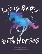 Life Is Better with Horses: School Notebook Equestrian Rider Horse Lover Gift 8.5x11 College Ruled