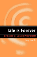 Life is forever; evidence for survival after death.