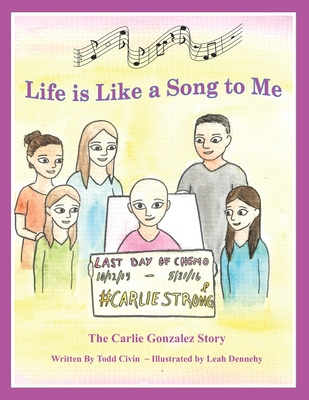 Life is Like a Song to Me: The Carlie Gonzalez Story - Civin, Todd