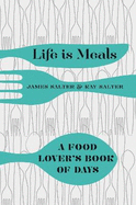 Life is Meals: A Food Lover's Book of Days