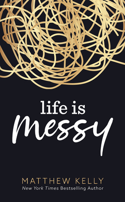 Life Is Messy - Kelly, Matthew