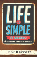 Life Is Simple It's Just Not Easy: 4 Keystone Traits to Live by