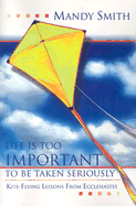 Life Is Too Important to Be Taken Seriously: Kite-Flying Lessons from Ecclesiastes