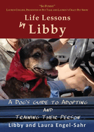 Life Lessons by Libby: A Dog's Guide to Adopting and Training their Person