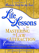 Life Lessons for Mastering the Law of Attraction: 7 Essential Ingredients for Living a Prosperous Life - Canfield, Jack, and Gabellini, Jeanna, and Gregory, Eva