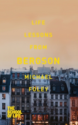 Life Lessons from Bergson - Foley, Michael