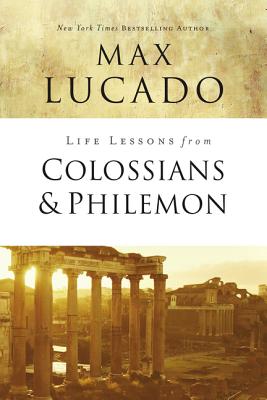 Life Lessons from Colossians and Philemon: The Difference Christ Makes - Lucado, Max
