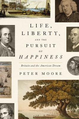 Life, Liberty, and the Pursuit of Happiness: Britain and the American Dream - Moore, Peter