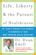 Life, Liberty, and the Pursuit of Healthiness: Dr. Dean's Straight-Talk Answers to Hundreds of Your Most Pressing Health Questions