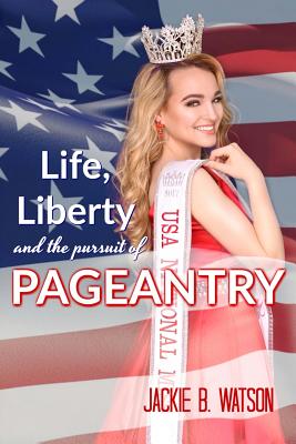 Life, Liberty, and the Pursuit of Pageantry - Trubey, Kayla (Foreword by), and Watson, Jackie B