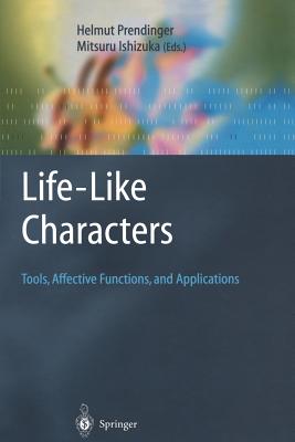 Life-Like Characters: Tools, Affective Functions, and Applications - Prendinger, Helmut (Editor), and Ishizuka, Mitsuru (Editor)