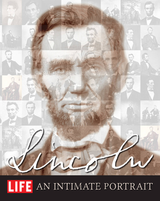 Life Lincoln: An Intimate Portrait - The Editors of Life