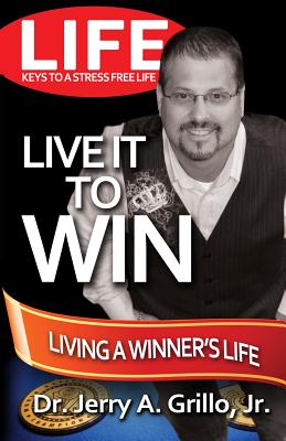 Life: Live it Win: Living in the Winner's Circle - Grillo, Jerry, Jr.