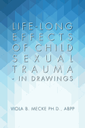 Life-long Effects of Child Sexual Trauma - In Drawings