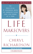 Life Makeovers: 52 Practical and Inspiring Ways to Improve Your Life One Week at a Time