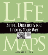 Life Maps: Simple Directions for Finding Your Way