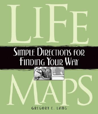 Life Maps: Simple Directions for Finding Your Way - Lang, Gregory E, Dr.