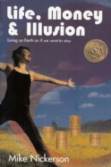 Life, Money & Illusion: Living on Earth as If We Want to Stay - Nickerson, Mike