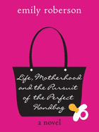 Life, Motherhood & the Pursuit of the Perfect Handbag - Emily Roberson