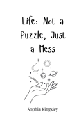 Life: Not a Puzzle, Just a Mess