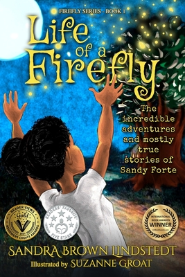 Life of a Firefly: The Incredible Adventures and Mostly True Stories of Sandy Forte - Brown-Lindstedt, Sandra