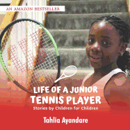 Life of a Junior Tennis Player: Stories By Children for Children