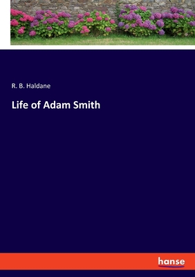 Life of Adam Smith - Haldane, R B