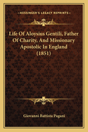 Life of Aloysius Gentili, Father of Charity, and Missionary Apostolic in England (1851)
