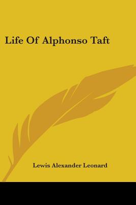 Life Of Alphonso Taft - Leonard, Lewis Alexander